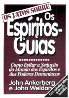 John_Ankerberg,_John_Weldon_OS_FATOS OS ESPIRITOS GUIAS.pdf